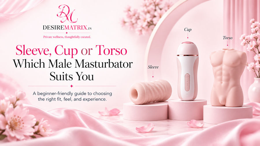 Sleeve, Cup or Torso: Which Male Masturbator Suits You